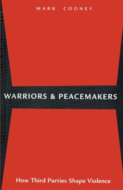 Warriors and Peacemakers: How Third Parties Shape Violence