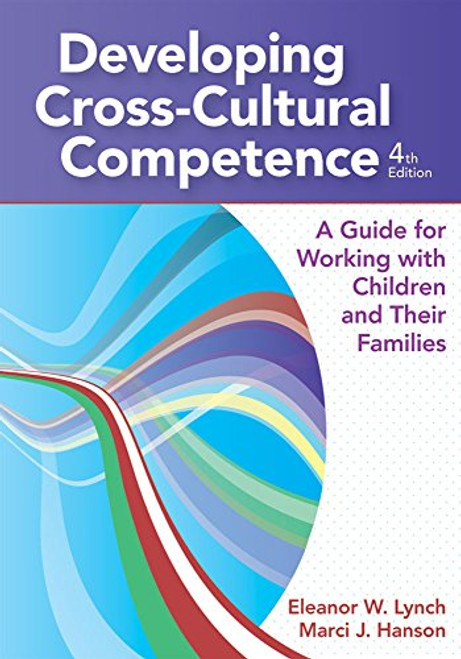 Developing Cross-Cultural Competence: A Guide for Working with Children and Their Families, Fourth Edition