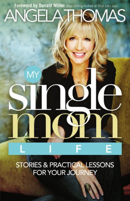 My Single Mom Life: Stories and Practical Lessons for Your Journey