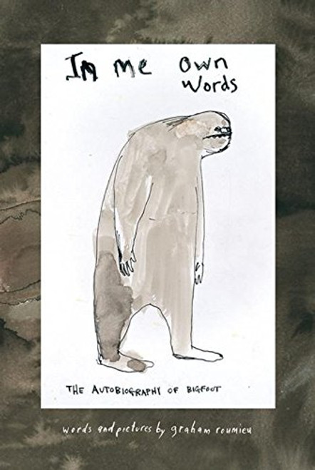 In Me Own Words: The Autobiography of Bigfoot In Me Own Words: The Autobiography of Bigfoot