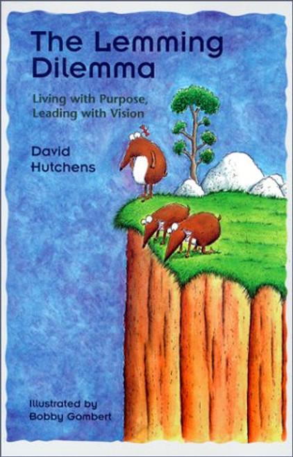 The Lemming Dilemma: Living with Purpose, Leading with Vision