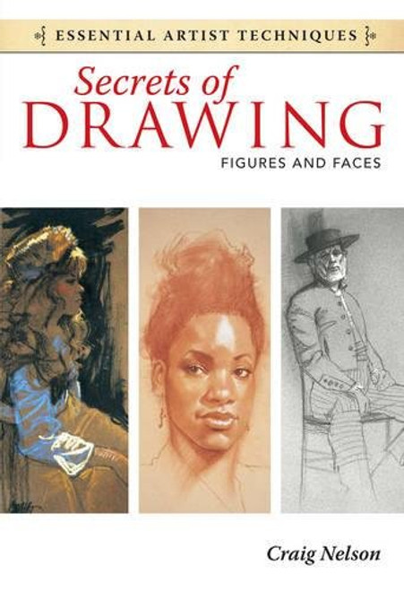 Secrets of Drawing - Figures and Faces (Essential Artist Techniques) Secrets of Drawing - Figures and Faces (Essential Artist Techniques)