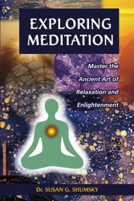 Exploring Meditation: Master the Ancient Art of Relaxation and Enlightenment