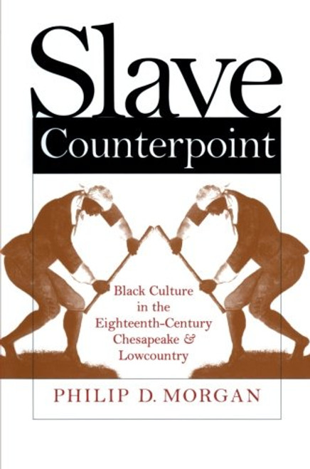 Slave Counterpoint: Black Culture in the Eighteenth-Century Chesapeake and Lowcountry  (Published by the Omohundro Institute of Early American History ... and the University of North Carolina Press)