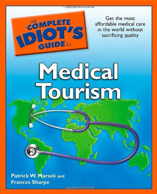 The Complete Idiot's Guide to Medical Tourism