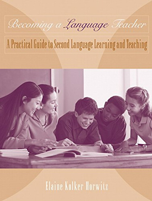 Becoming A Language Teacher: A Practical Guide to Second Language Learning and Teaching Becoming A Language Teacher: A Practical Guide to Second Language Learning and Teaching