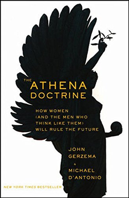 The Athena Doctrine: How Women (and the Men Who Think Like Them) Will Rule the Future The Athena Doctrine: How Women (and the Men Who Think Like Them) Will Rule the Future