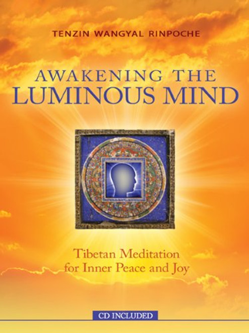 Awakening The Luminous Mind: Tibetan Meditation for Inner Peace and Joy Awakening The Luminous Mind: Tibetan Meditation for Inner Peace and Joy