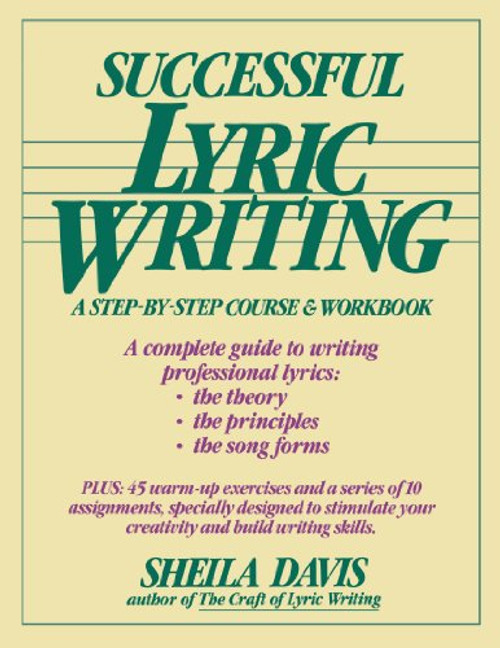 Successful Lyric Writing: A Step-By-Step Course & Workbook Successful Lyric Writing: A Step-By-Step Course & Workbook