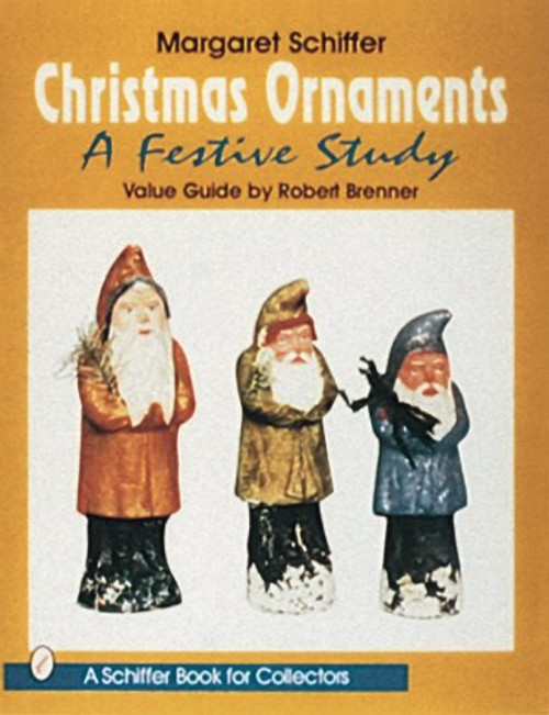 Christmas Ornaments: A Festive Study (A Schiffer Book for Collectors)