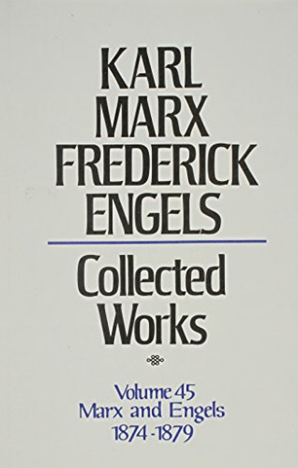 45: Karl Marx, Frederick Engels: Collected Works : Marx and Engles, 1874-79