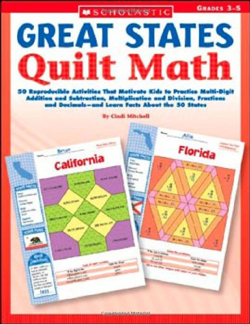 Great States Quilt Math: 50 Reproducible Activities That Motivate Kids to Practice Multi-Digit Addition and Subtraction, Multiplication and Division, ... Decimalsand Learn Facts About the 50 States