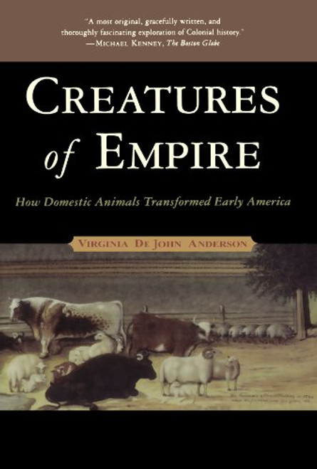 Creatures of Empire: How Domestic Animals Transformed Early America