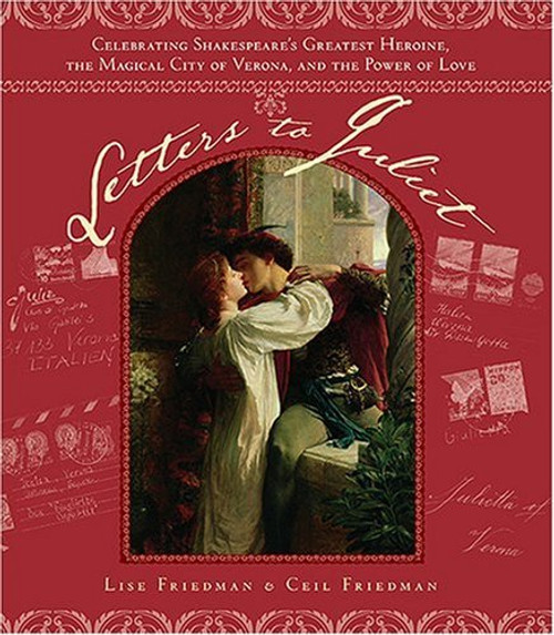 Letters to Juliet: Celebrating Shakespeare's Greatest Heroine, the Magical City of Verona, and the Power of Love