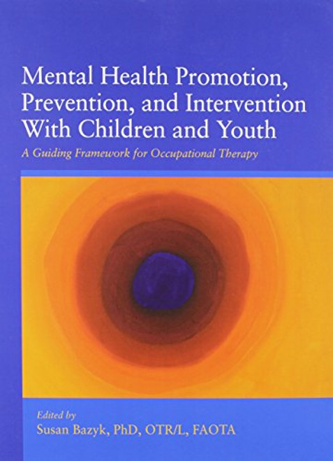 Mental Health Promotion, Prevention, and Intervention With Children and Youth: A Guiding Framework for Occupational Therapy