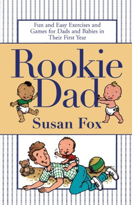 Rookie Dad: Fun and Easy Exercises and Games for Dads and Babies in Their First Year