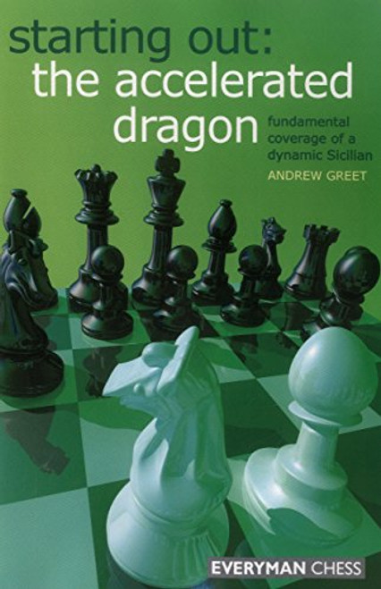 Starting Out: The Accelerated Dragon: Fundamental Coverage Of A Dynamic Sicilian