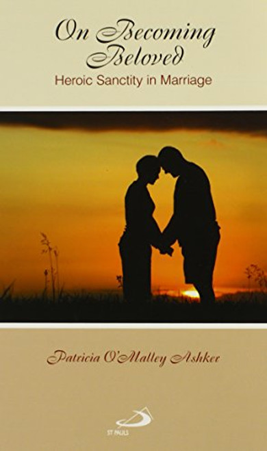 On Becoming Beloved: Heroic Sanctity in Marriage