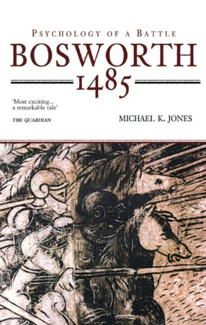 Bosworth 1485: Psychology of a Battle (Revealing History (Paperback))