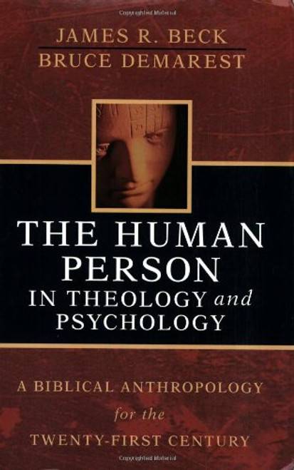 The Human Person in Theology and Psychology: A Biblical Anthropology for the Twenty-First Century