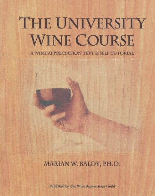 The University Wine Course: A Wine Appreciation Text & Self Tutorial