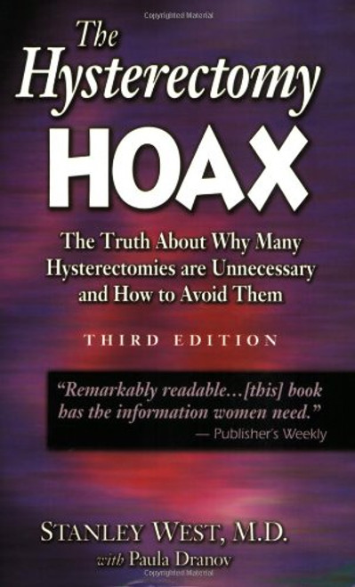 The Hysterectomy Hoax: The Truth About Why Many Hysterectomies Are Unnecessary and How to Avoid Them, 3rd Edition