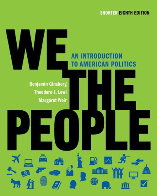 We the People: An Introduction to American Politics (Shorter Eighth Edition (without policy chapters))