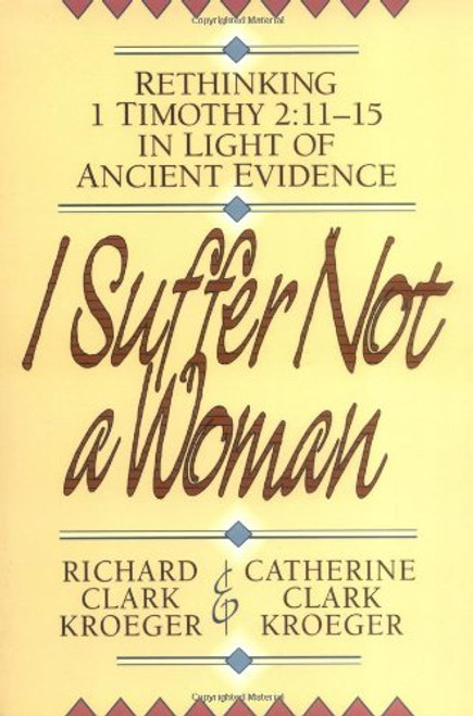 I Suffer Not a Woman: Rethinking I Timothy 2:11-15 in Light of Ancient Evidence