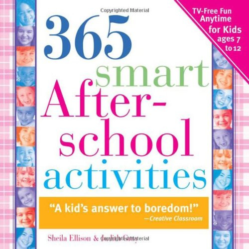 365 Smart Afterschool Activities, 2E: TV-Free Fun Anytime for Kids Ages 7-12