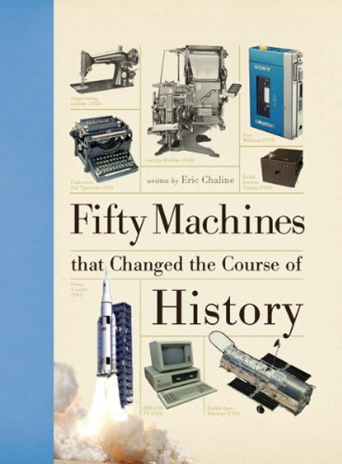 Fifty Machines that Changed the Course of History (Fifty Things That Changed the Course of History)