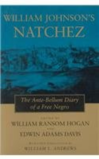 William Johnson's Natchez: The Ante-Bellum Diary of a Free Negro