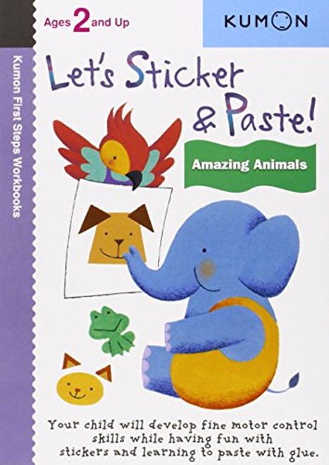 Let's Sticker & Paste: Amazing Animals (Kumon First Steps Workbooks)