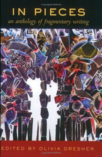 In Pieces: An Anthology of Fragmentary Writing