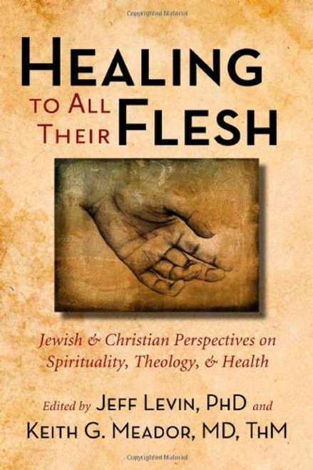 Healing to All Their Flesh: Jewish and Christian Perspectives on Spirituality, Theology, and Health