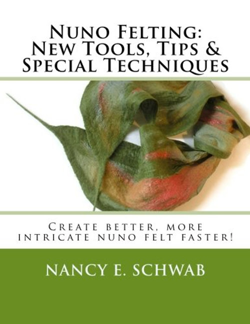 Nuno Felting: New Tools, Tips & Special Techniques: Create better, more intricate nuno felt faster!