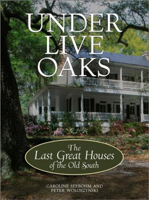 Under Live Oaks: The Last Great Houses of the Old South