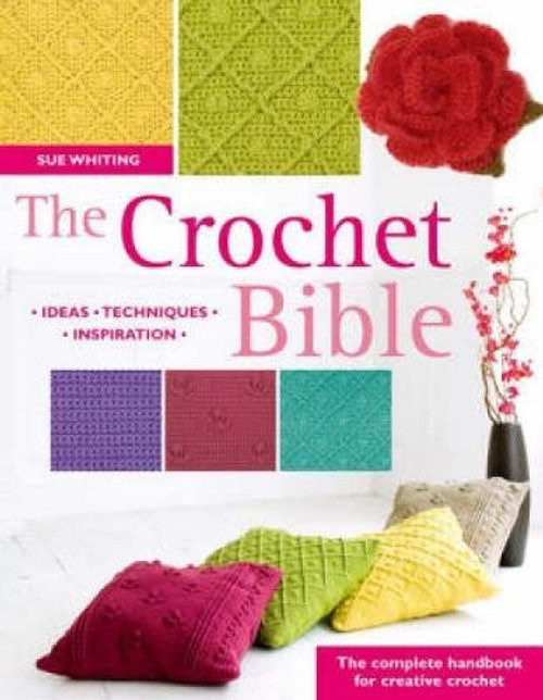 The Crochet Bible: The Complete Handbook for Creative Crochet
