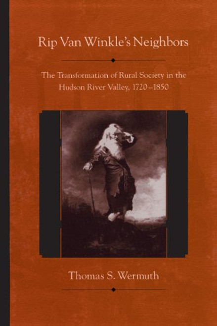 Rip Van Winkle's Neighbors: The Transformation of Rural Society in the Hudson River Valley, 1720-1850 (Suny Series, An American Region: Studies in the Hudson Valley)