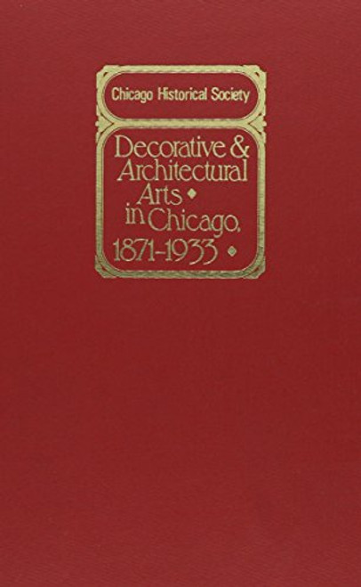 Decorative and Architectural Arts in Chicago, 1871-1933: An Illustrated Guide to the Ceramics and Glass Exhibition (Chicago Visual Library)