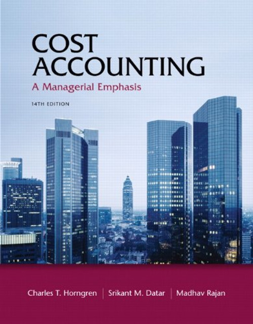 Cost Accounting: A Managerial Emphasis, 14th Edition