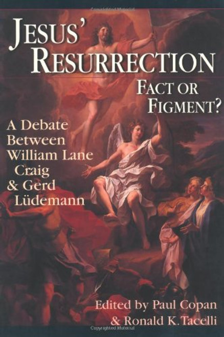Jesus' Resurrection: Fact or Figment?: A Debate Between William Lane Craig & Gerd Ludemann