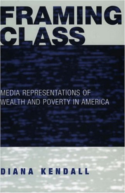 Framing Class: Media Representations of Wealth and Poverty in America