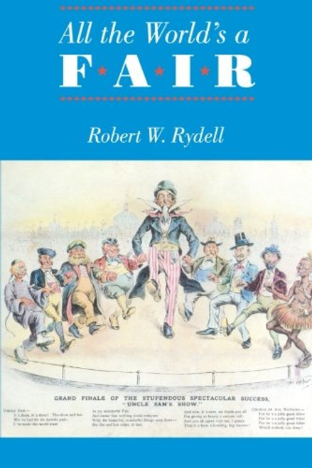 All the World's a Fair: Visions of Empire at American International Expositions, 1876-1916