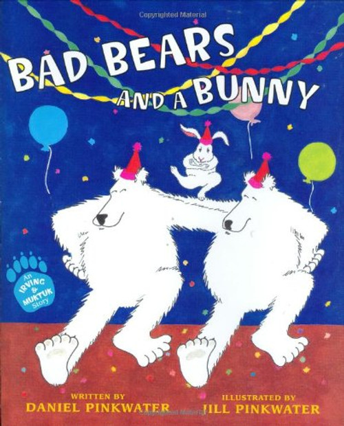 Bad Bears and a Bunny: An Irving and Muktuk Story (Irving & Muktuk Story)