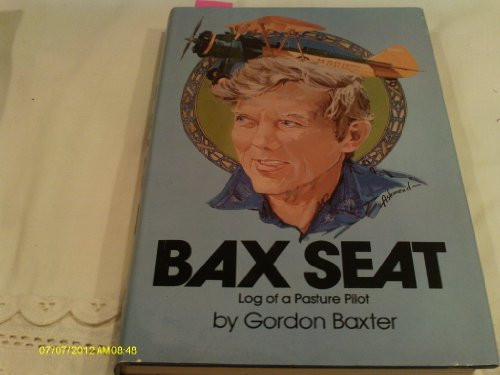 Bax Seat: Log of a Pasture Pilot (1st Edition) Bax Seat: Log of a Pasture Pilot (1st Edition)
