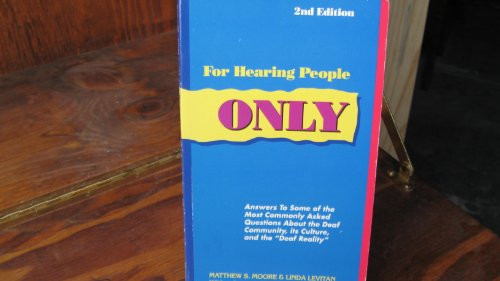 For Hearing People Only: Answers to the Most Commonly Asked Questions About the Deaf Community, Its Culture, and the Deaf Reality