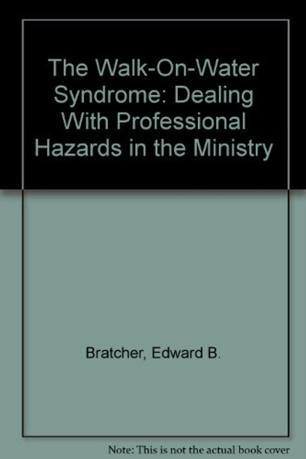 The Walk-On-Water Syndrome: Dealing With Professional Hazards in the Ministry The Walk-On-Water Syndrome: Dealing With Professional Hazards in the Ministry