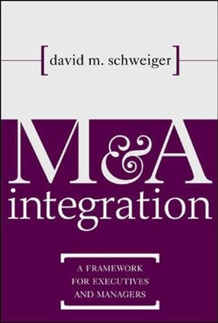 M&A Integration : A Framework for Executives and Managers