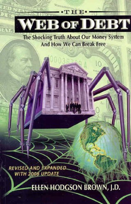 The Web of Debt: The Shocking Truth About Our Money System and How We Can Break Free