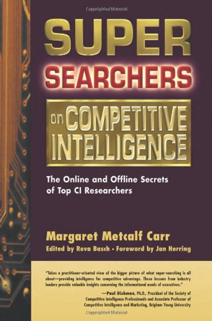 Super Searchers on Competitive Intelligence: The Online and Offline Secrets of Top CI Researchers (Super Searchers series) Super Searchers on Competitive Intelligence: The Online and Offline Secrets of Top CI Researchers (Super Searchers series)